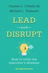 Lead and Disrupt - Charles A. Oâ€™Reilly, Michael L. Tushman