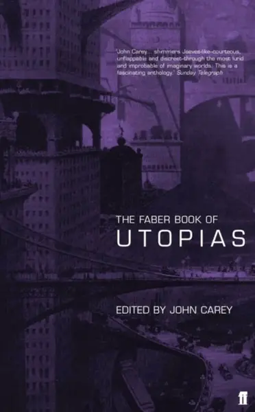 The Faber Book of Utopias - Professor John Carey