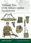 Vietnam War US & Allied Combat Equipments - Gordon L. Rottman