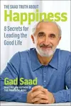 Saad Truth about Happiness - Gad Saad
