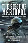 The Siege of Mariupol - Christopher A Lawrence, Stefan Korshak