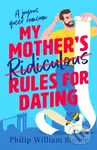 My Mother's Ridiculous Rules for Dating (A totally uplifting fake dating, opposites attract romcom that will make you swoon) - kniha z kategorie…