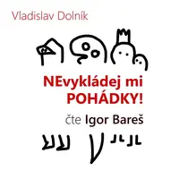 Nevykládej mi pohádky - Vladislav Dolník - audiokniha