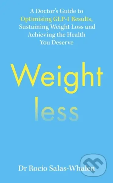 Weightless (A Doctor's Guide to Weight-Loss Medications, Sustainable Results and the Health You Deserve)