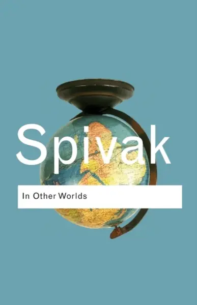 In Other Worlds - Gayatri Chakravorty Spivak