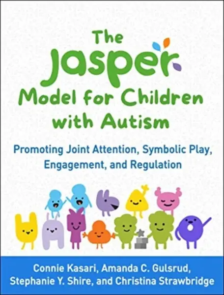 The JASPER Model for Children with Autism - Amanda C. Gulsrud, Stephanie Y.  Shire, Connie Kasari, Christina Strawbridge