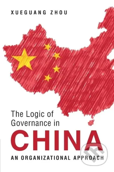 The Logic of Governance in China (An Organizational Approach) - kniha z kategorie Humanitní a společenské vědy