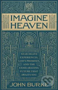Imagine Heaven (Near-Death Experiences, God's Promises, and the Exhilarating Future That Awaits You) - kniha z kategorie Filozofie