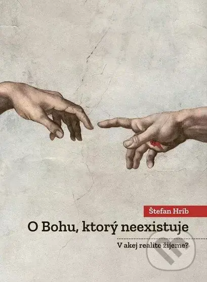 O Bohu, ktorý neexistuje (V akej realite žijeme?) - Štefan Hríb - kniha z kategorie Duchovní život