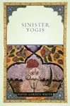 Sinister Yogis - David Gordon White