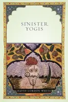 Sinister Yogis - David Gordon White