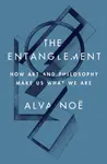The Entanglement - Alva Noe