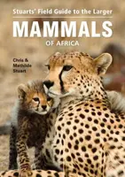 Stuartsâ€™ Field Guide to Larger Mammals of Africa - Chris Stuart, Mathilde Stuart