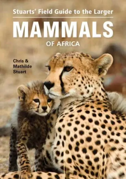 Stuartsâ€™ Field Guide to Larger Mammals of Africa - Chris Stuart, Mathilde Stuart