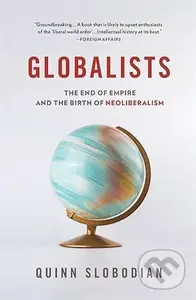 Globalists (The End of Empire and the Birth of Neoliberalism) - kniha z kategorie Humanitní a společenské vědy