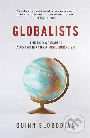 Globalists (The End of Empire and the Birth of Neoliberalism) - kniha z kategorie Humanitní a společenské vědy