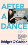 After a Dance (Selected Stories) - Bridget O'connor - kniha z kategorie Společenská beletrie