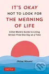 It's Okay Not to Look for the Meaning of Life (A Zen Monk's Guide to Living Stress-Free One Day at a Time) - kniha z kategorie Psychologie