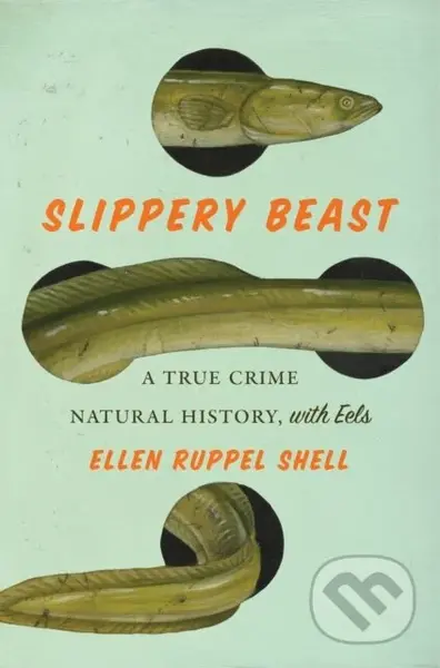 Slippery Beast (A True Crime Natural History, with Eels) - kniha z kategorie Zdraví a životní styl