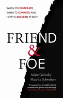 Friend and Foe - Adam Galinsky, Maurice Schweitzer