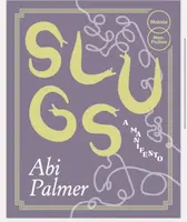 Slugs: A Manifesto (Expanded Edition) - Abi Palmer