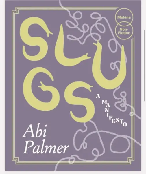 Slugs: A Manifesto (Expanded Edition) - Abi Palmer