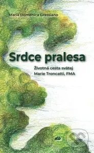 Srdce pralesa (Životná cesta svätej Marie Troncatti, FMA) - kniha z kategorie Životopisy