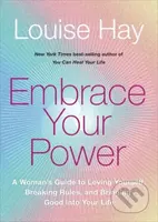 Embrace Your Power (A Woman’s Guide to Loving Yourself, Breaking Rules and Bringing Good into Your Life) - kniha z kategorie Psychologie