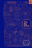 The Big Score (The Billion Dollar Story of Silicon Valley) - kniha z kategorie Přírodní vědy a technika