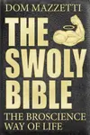 The Swoly Bible - Dom Mazzetti, Mike Tornabene, Gian Hunjan
