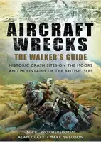 Aircraft Wrecks: A Walker's Guide - Alan Clark, Mark Sheldon, C. N. Wotherspoon