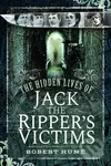 The Hidden Lives of Jack the Ripper's Victims - Robert Hume - kniha z kategorie Humanitní a společenské vědy