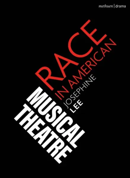 Race in American Musical Theater - Josephine  Lee