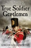 True Soldier Gentlemen - Adrian Goldsworthy, Dr Adrian Goldsworthy Ltd