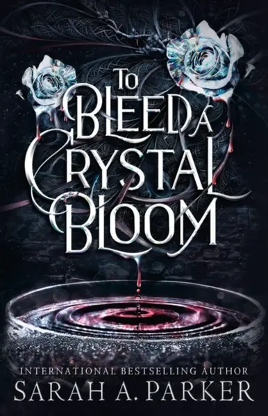 To Bleed a Crystal Bloom - Sarah A. Parker