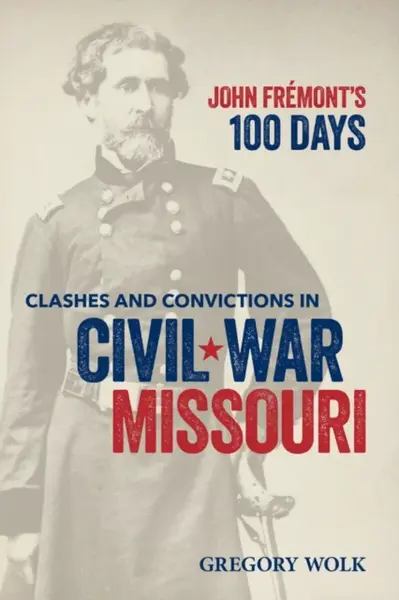 John Fremontâ€™s 100 Days - Gregory Wolk