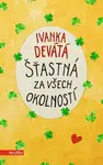 Šťastná za všech okolností - Ivanka Devátá