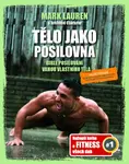Tělo jako posilovna Bible posilování vahou vlastního těla - Mark Lauren, Joshua Clark