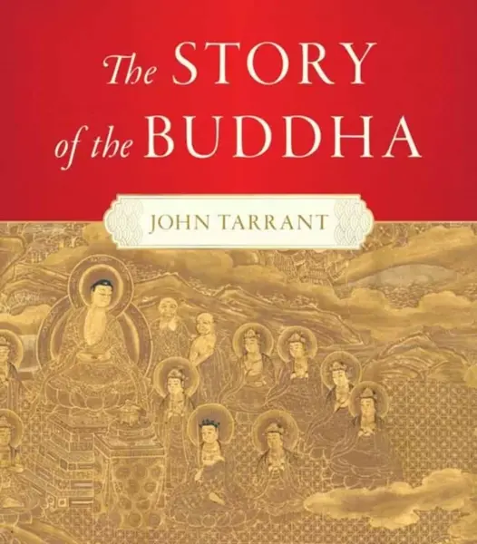 The Story of the Buddha - Tarrant John