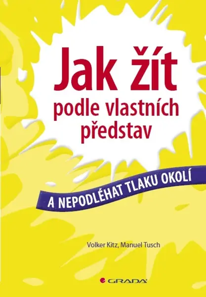 Jak žít podle vlastních představ - Manuel Tusch, Volker Kitz
