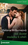 Jak dostat modelku k oltáři - Melanie Milburneová