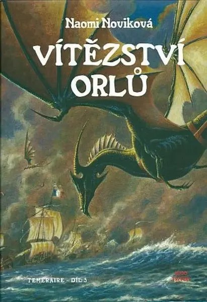 Vítězství orlů - Temeraire 5 - Naomi Noviková