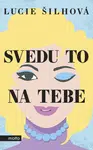 Svedu to na tebe - Lucie Šilhová - e-kniha