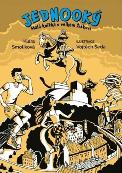 Jednooký: Malá knížka o velkém Žižkovi - Klára Smolíková, Vojtěch Šeda