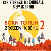 Born to Run 2 - Zrozeni k běhu 2 - Christopher McDougall, Eric Orton