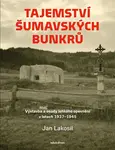 Tajemství šumavských bunkrů - Jan Lakosil