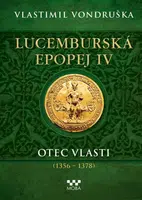 Lucemburská epopej IV - Otec vlasti (1356-1378) - Vlastimil Vondruška