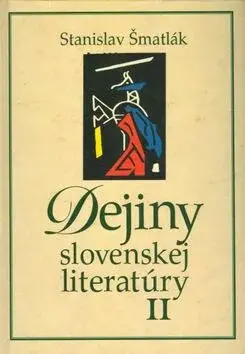 Dejiny slovenskej literatúry II - Stanislav Šmatlák