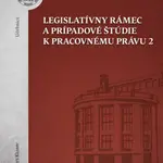 Legislatívny rámec a prípadové štúdie k Pracovnému právu 2 - Denisa Nevická, Lenka Freel