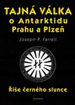 Tajná válka o Antarktidu, Prahu a Plzeň - Říše černého slunce - Joseph P. Farrell